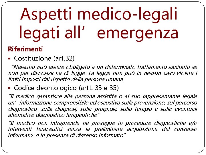 Aspetti medico-legali legati all’emergenza Riferimenti § Costituzione (art. 32) “Nessuno può essere obbligato a