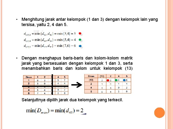  • Menghitung jarak antar kelompok (1 dan 3) dengan kelompok lain yang tersisa,