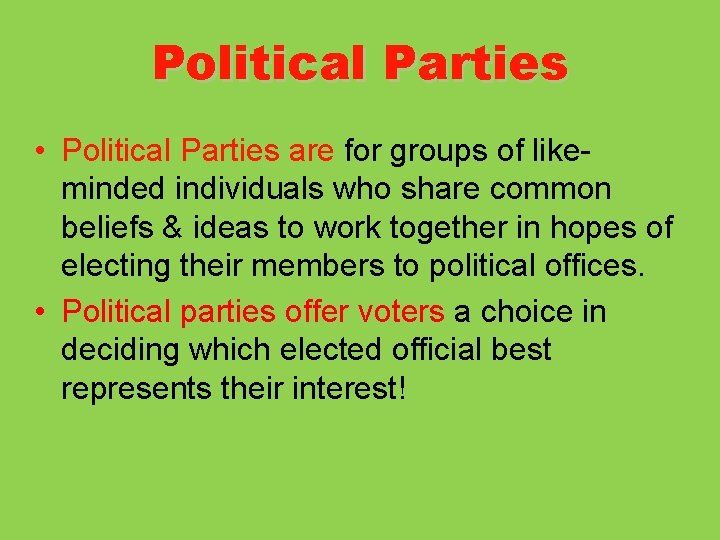 Political Parties • Political Parties are for groups of likeminded individuals who share common
