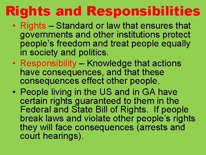 Rights and Responsibilities • Rights – Standard or law that ensures that governments and