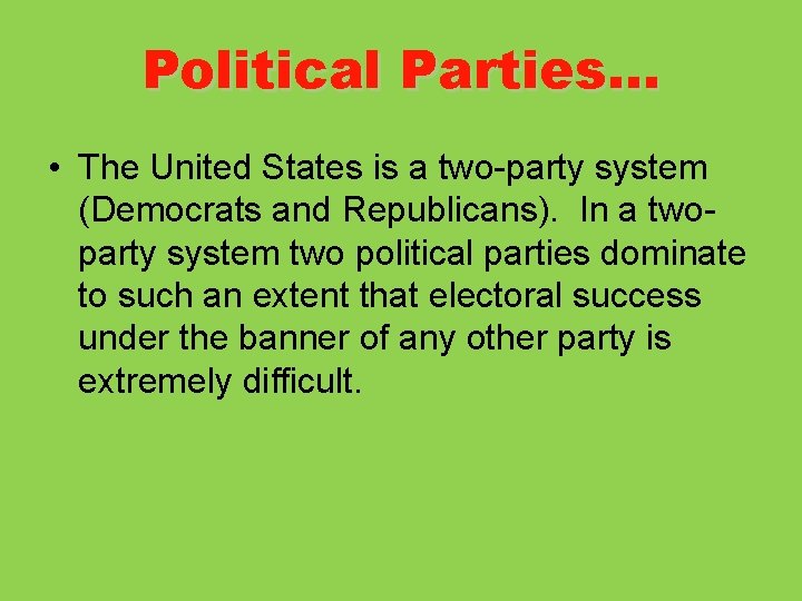 Political Parties… • The United States is a two-party system (Democrats and Republicans). In