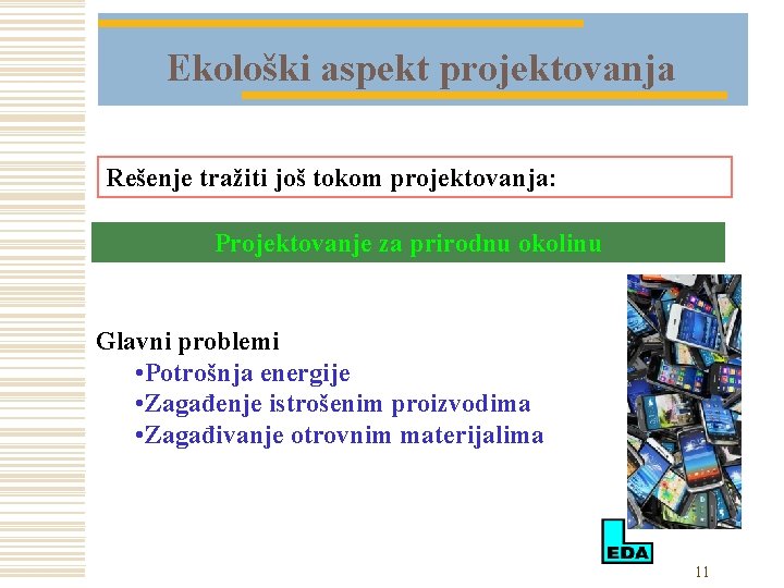 Ekološki aspekt projektovanja Rešenje tražiti još tokom projektovanja: Projektovanje za prirodnu okolinu Glavni problemi