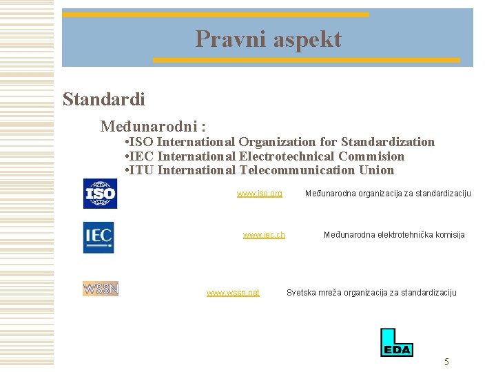 Pravni aspekt Standardi Međunarodni : • ISO International Organization for Standardization • IEC International