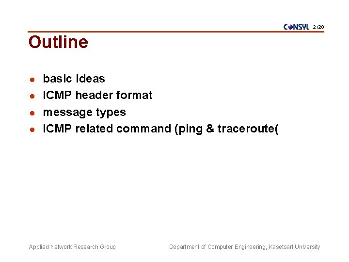 2 /20 Outline l l basic ideas ICMP header format message types ICMP related