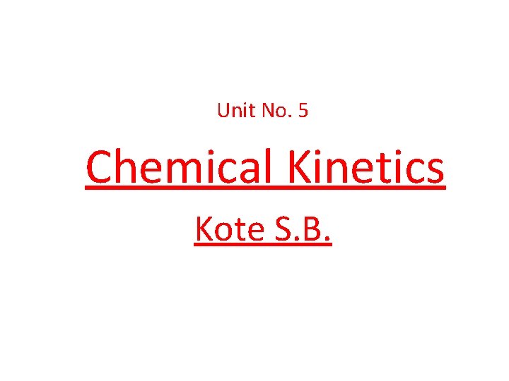 Unit No. 5 Chemical Kinetics Kote S. B. 