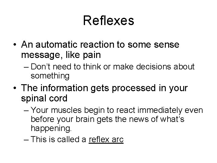 Reflexes • An automatic reaction to some sense message, like pain – Don’t need