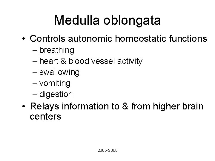 Medulla oblongata • Controls autonomic homeostatic functions – breathing – heart & blood vessel