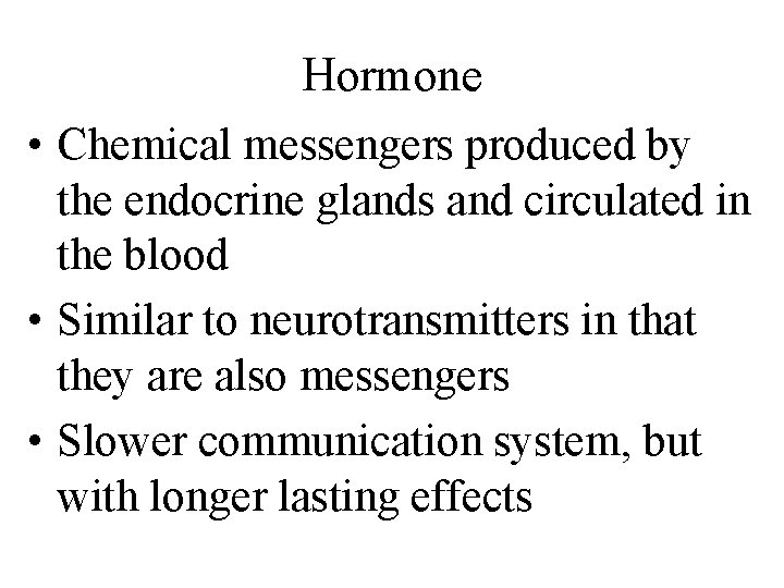 Hormone • Chemical messengers produced by the endocrine glands and circulated in the blood