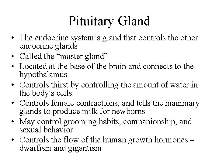 Pituitary Gland • The endocrine system’s gland that controls the other endocrine glands •