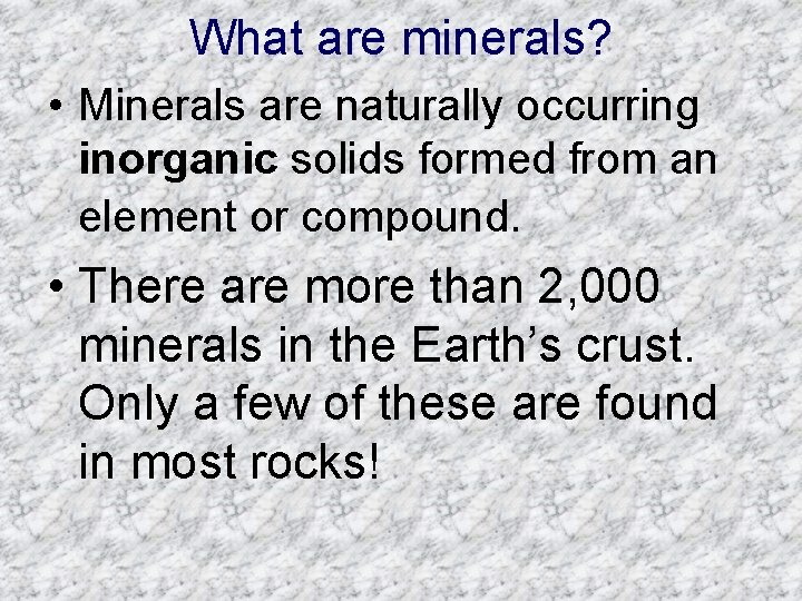What are minerals? • Minerals are naturally occurring inorganic solids formed from an element