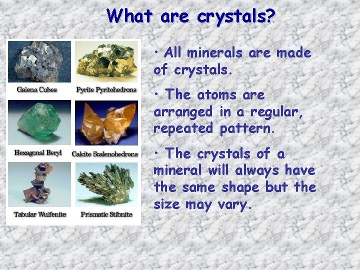 What are crystals? • All minerals are made of crystals. • The atoms are