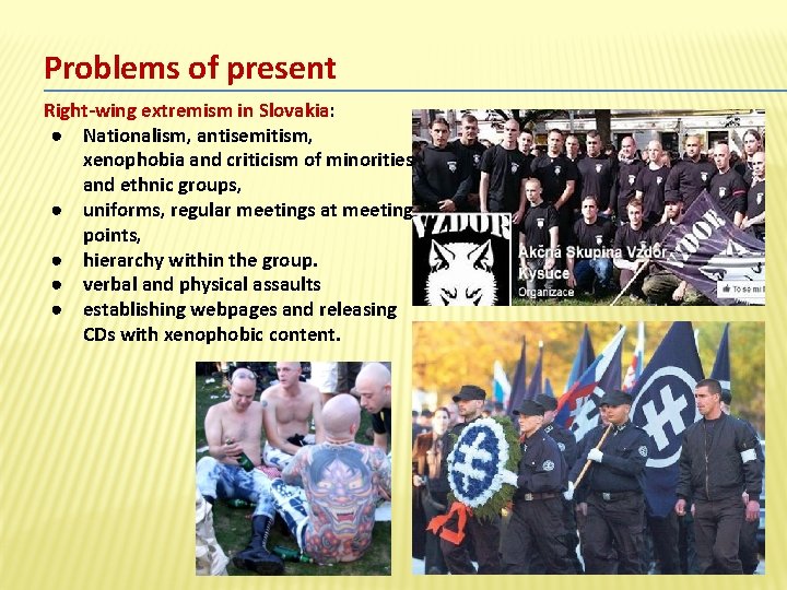 Problems of present Right-wing extremism in Slovakia: ● Nationalism, antisemitism, xenophobia and criticism of
