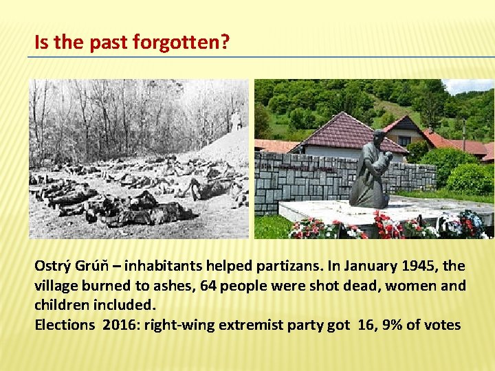 Is the past forgotten? Ostrý Grúň – inhabitants helped partizans. In January 1945, the