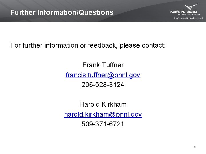 Further Information/Questions For further information or feedback, please contact: Frank Tuffner francis. tuffner@pnnl. gov