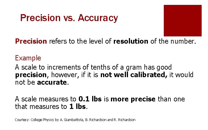 Precision vs. Accuracy Precision refers to the level of resolution of the number. Example