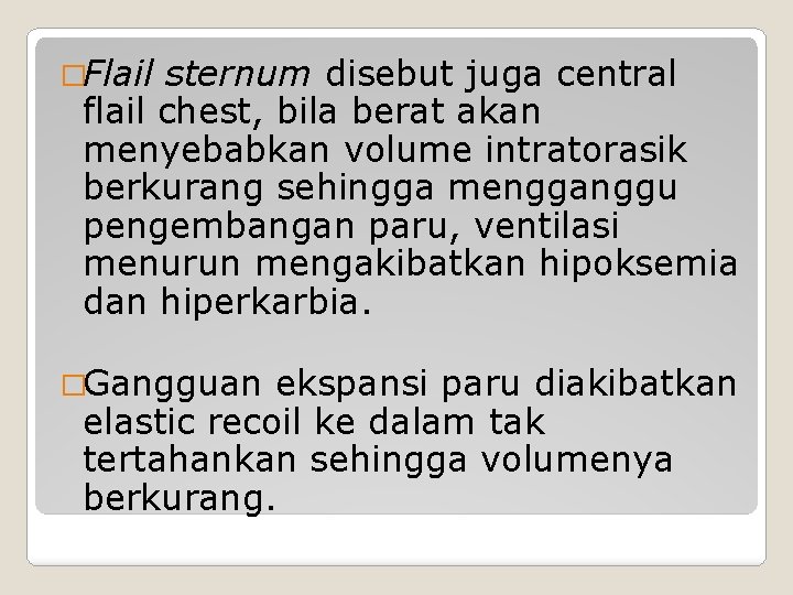 �Flail sternum disebut juga central flail chest, bila berat akan menyebabkan volume intratorasik berkurang