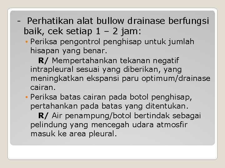 - Perhatikan alat bullow drainase berfungsi baik, cek setiap 1 – 2 jam: •