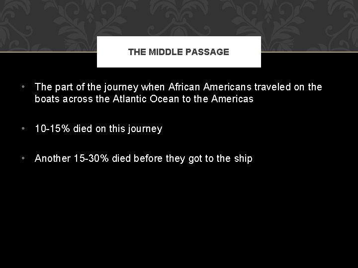 THE MIDDLE PASSAGE • The part of the journey when African Americans traveled on