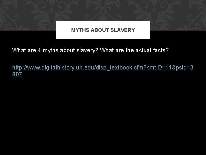 MYTHS ABOUT SLAVERY What are 4 myths about slavery? What are the actual facts?