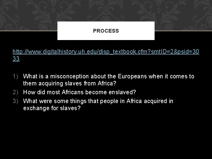 PROCESS http: //www. digitalhistory. uh. edu/disp_textbook. cfm? smt. ID=2&psid=30 33 1) What is a