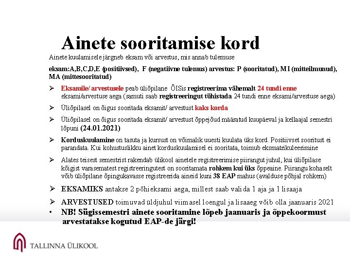 Ainete sooritamise kord Ainete kuulamisele järgneb eksam või arvestus, mis annab tulemuse eksam: A,