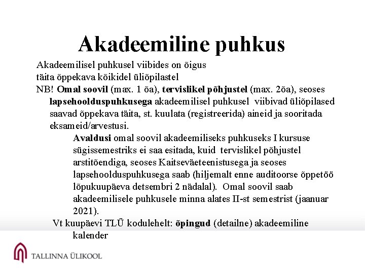 Akadeemiline puhkus Akadeemilisel puhkusel viibides on õigus täita õppekava kõikidel üliõpilastel NB! Omal soovil