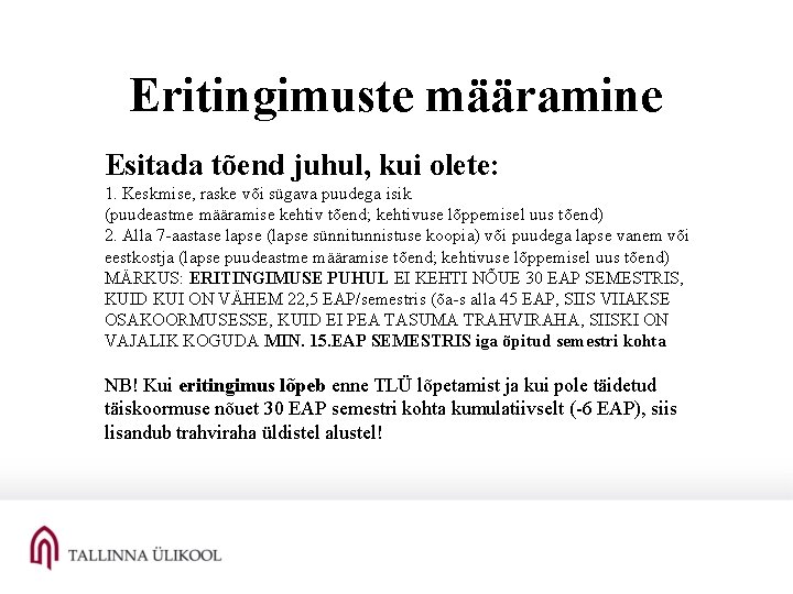 Eritingimuste määramine Esitada tõend juhul, kui olete: 1. Keskmise, raske või sügava puudega isik