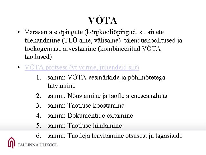 VÕTA • Varasemate õpingute (kõrgkooliõpingud, st. ainete ülekandmine (TLÜ aine, välisaine) täienduskoolitused ja töökogemuse