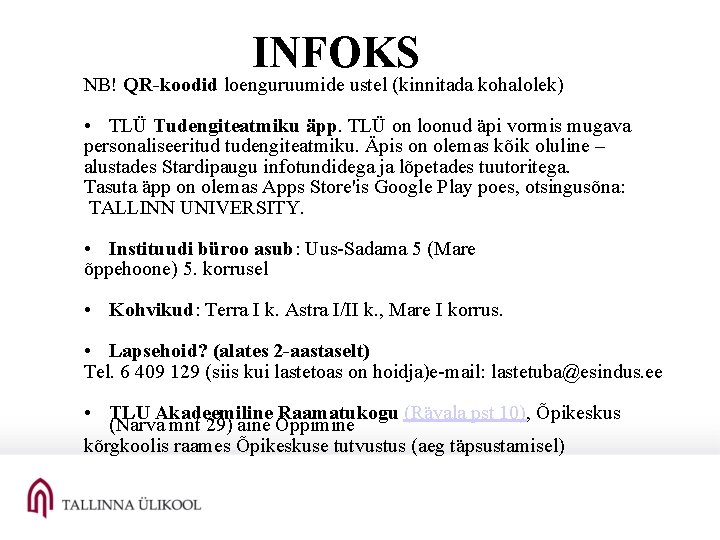 INFOKS NB! QR-koodid loenguruumide ustel (kinnitada kohalolek) • TLÜ Tudengiteatmiku äpp. TLÜ on loonud