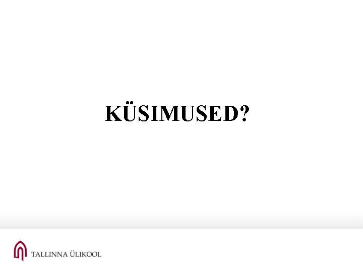 KÜSIMUSED? 