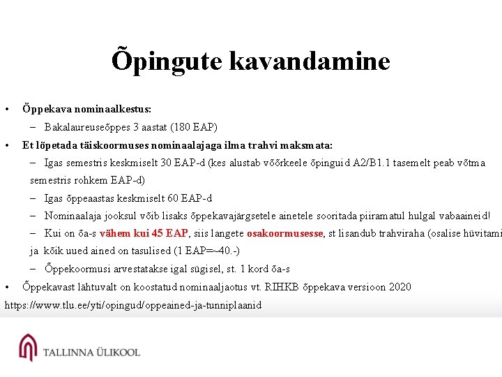 Õpingute kavandamine • Õppekava nominaalkestus: – Bakalaureuseõppes 3 aastat (180 EAP) • Et lõpetada
