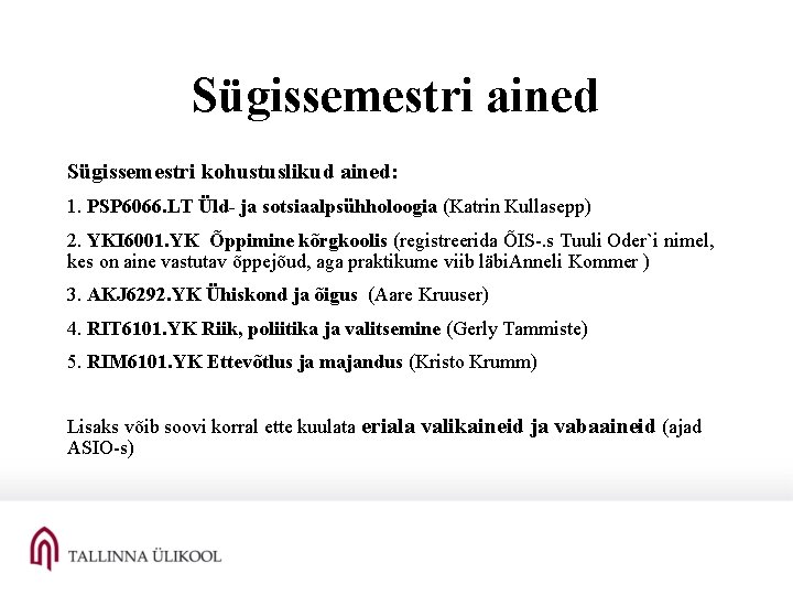 Sügissemestri ained Sügissemestri kohustuslikud ained: 1. PSP 6066. LT Üld- ja sotsiaalpsühholoogia (Katrin Kullasepp)