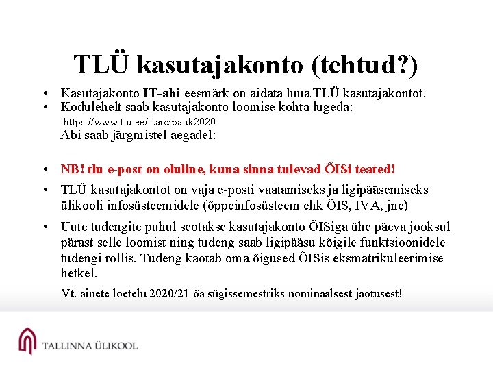 TLÜ kasutajakonto (tehtud? ) • Kasutajakonto IT-abi eesmärk on aidata luua TLÜ kasutajakontot. •