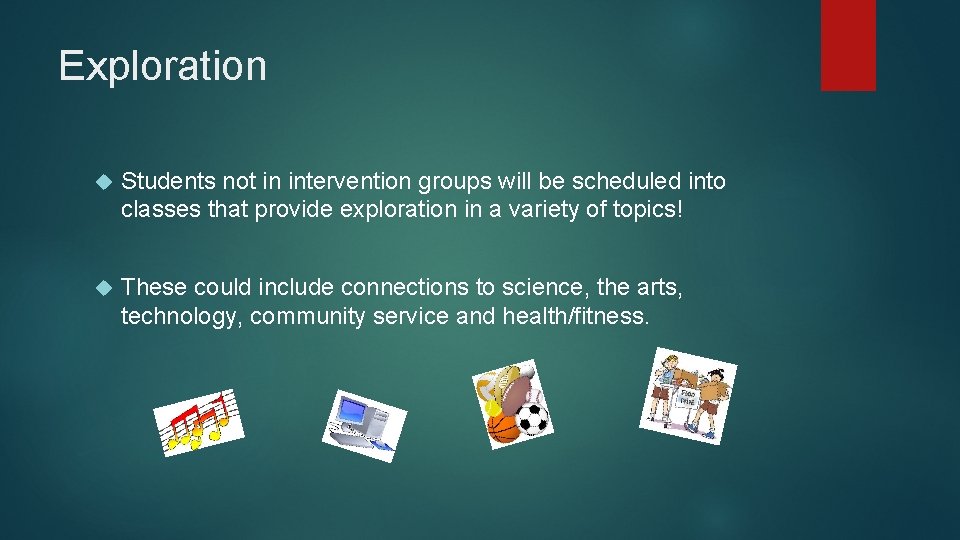Exploration Students not in intervention groups will be scheduled into classes that provide exploration