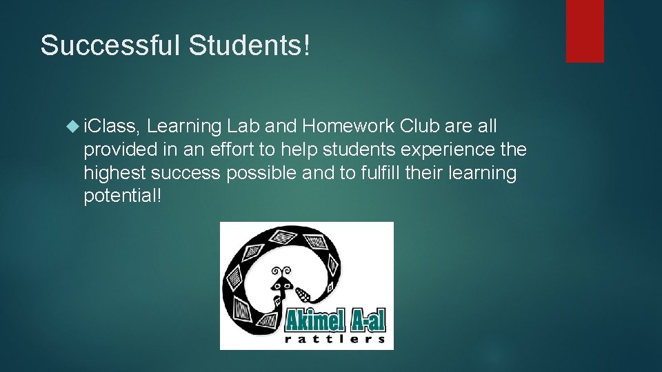 Successful Students! i. Class, Learning Lab and Homework Club are all provided in an