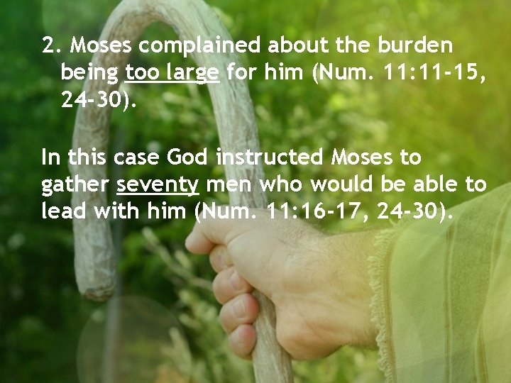 2. Moses complained about the burden being too large for him (Num. 11: 11