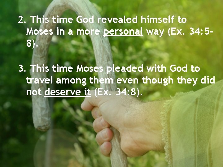2. This time God revealed himself to Moses in a more personal way (Ex.