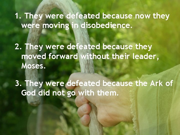 1. They were defeated because now they were moving in disobedience. 2. They were
