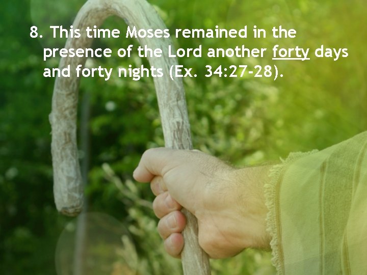 8. This time Moses remained in the presence of the Lord another forty days