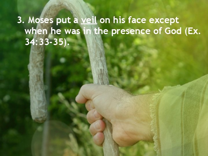 3. Moses put a veil on his face except when he was in the