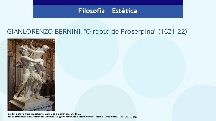 Filosofia – Estética GIANLORENZO BERNINI, “O rapto de Proserpina” (1621 -22) Sailko. Galleria Borghese