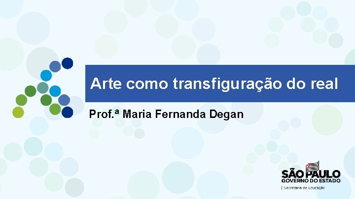 Arte como transfiguração do real Prof. ª Maria Fernanda Degan 
