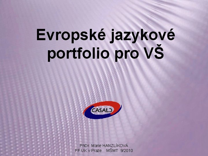 Evropské jazykové portfolio pro VŠ Ph. Dr. Marie HANZLÍKOVÁ FF UK v Praze MŠMT