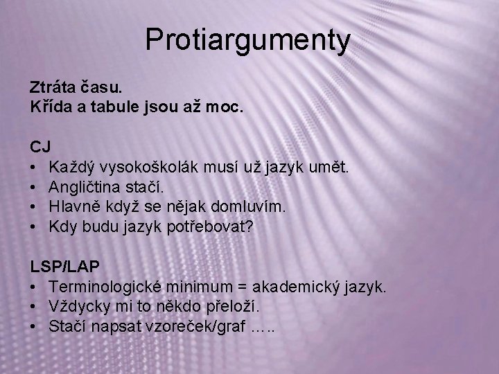 Protiargumenty Ztráta času. Křída a tabule jsou až moc. CJ • Každý vysokoškolák musí