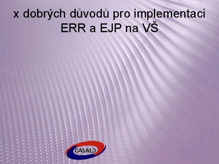 x dobrých důvodů pro implementaci ERR a EJP na VŠ 