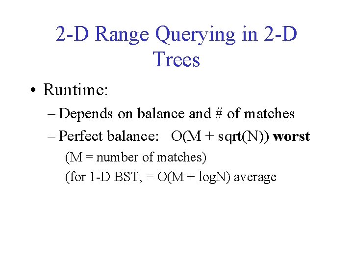 2 -D Range Querying in 2 -D Trees • Runtime: – Depends on balance
