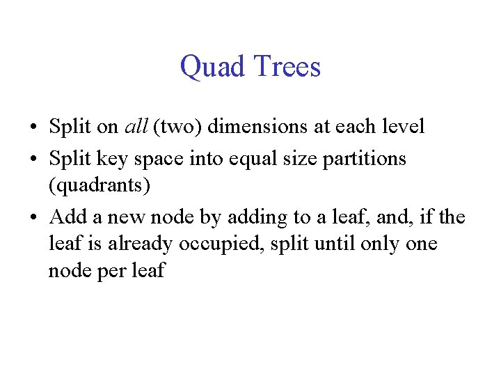 Quad Trees • Split on all (two) dimensions at each level • Split key