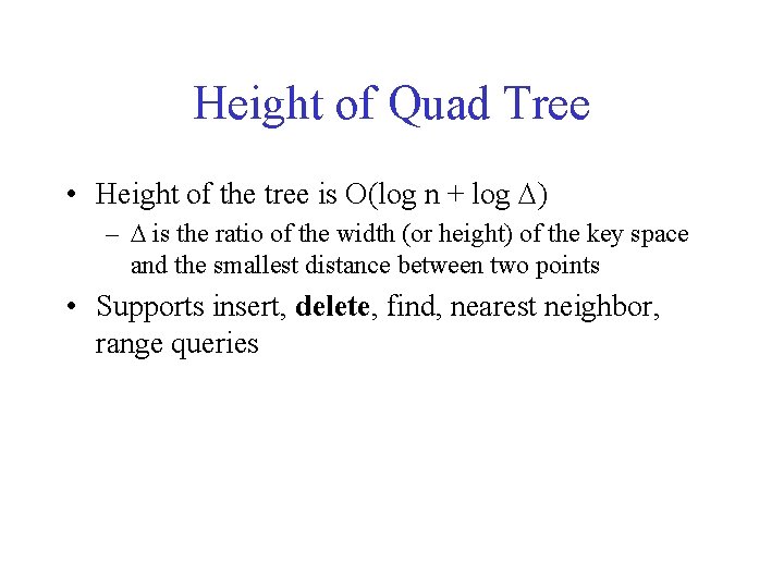 Height of Quad Tree • Height of the tree is O(log n + log