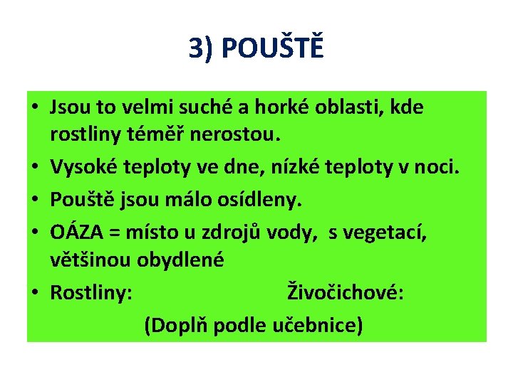 3) POUŠTĚ • Jsou to velmi suché a horké oblasti, kde rostliny téměř nerostou.