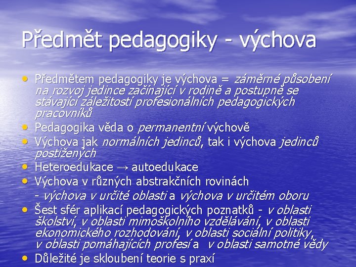 Předmět pedagogiky - výchova • Předmětem pedagogiky je výchova = záměrné působení na rozvoj